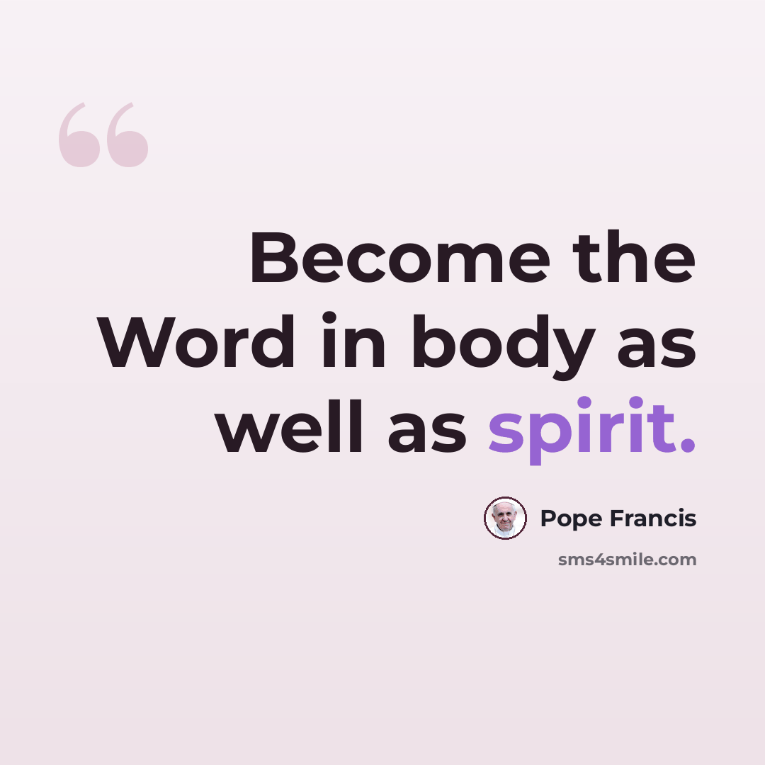 “Become the Word in body as well as spirit.” quote by Pope Francis