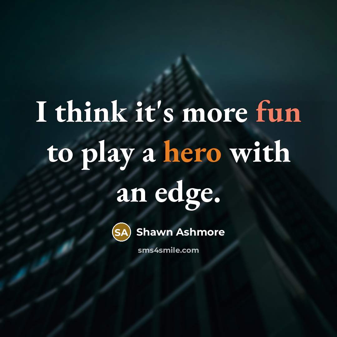 “I think it's more fun to play a hero with an edge.” quote by Shawn Ashmore