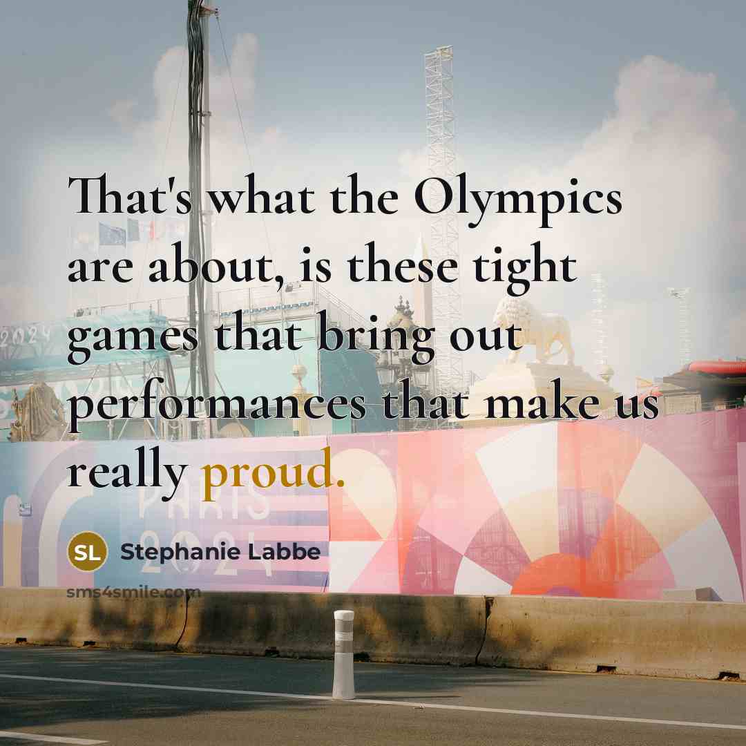 “That's what the Olympics are about, is these tight games that bring out performances that make us really proud.” quote by Stephanie Labbe