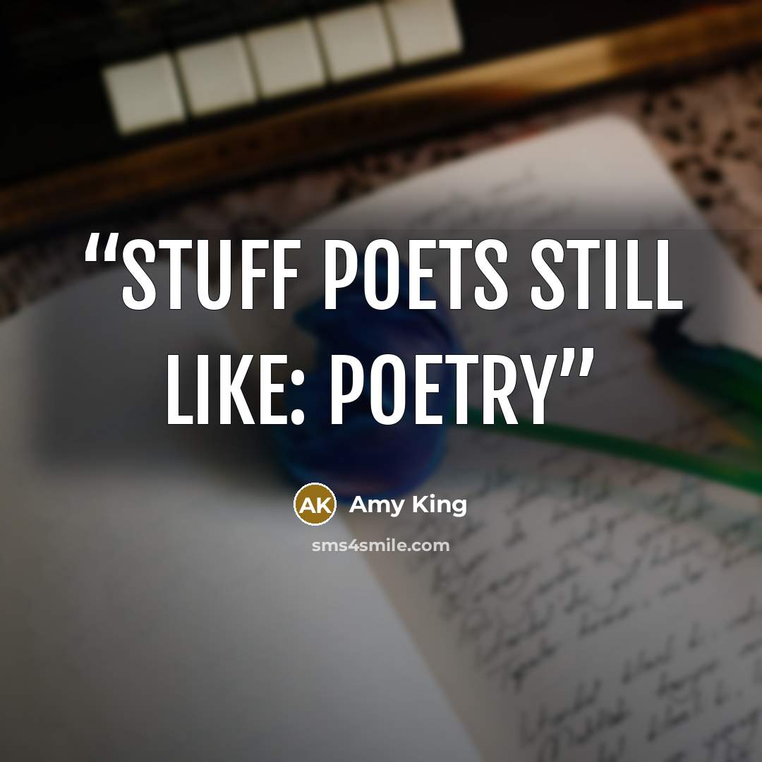 “STUFF POETS STILL LIKE: POETRY” quote by Amy King