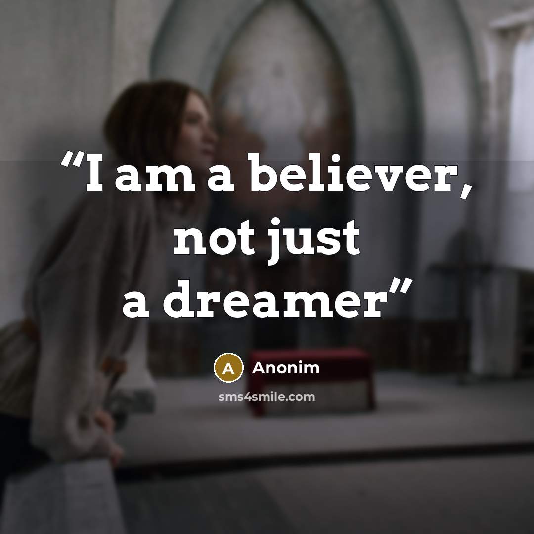 “I am a believer, not just a dreamer” quote by Anonim