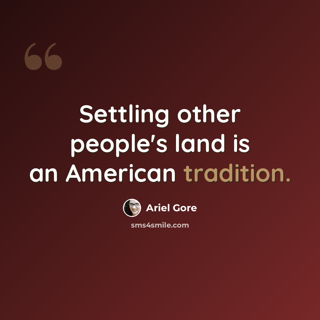 “Settling other people's land is an American tradition.” quote by Ariel Gore