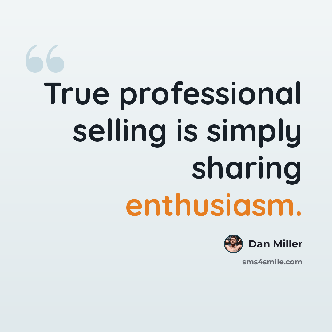“True professional selling is simply sharing enthusiasm.” quote by Dan Miller