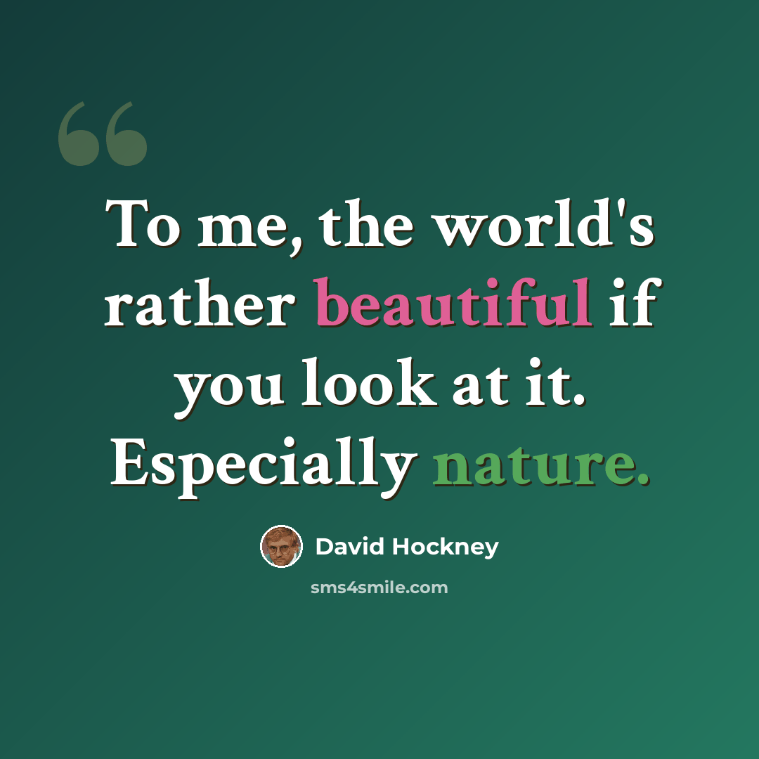 “To me, the world's rather beautiful if you look at it. Especially nature.” quote by David Hockney