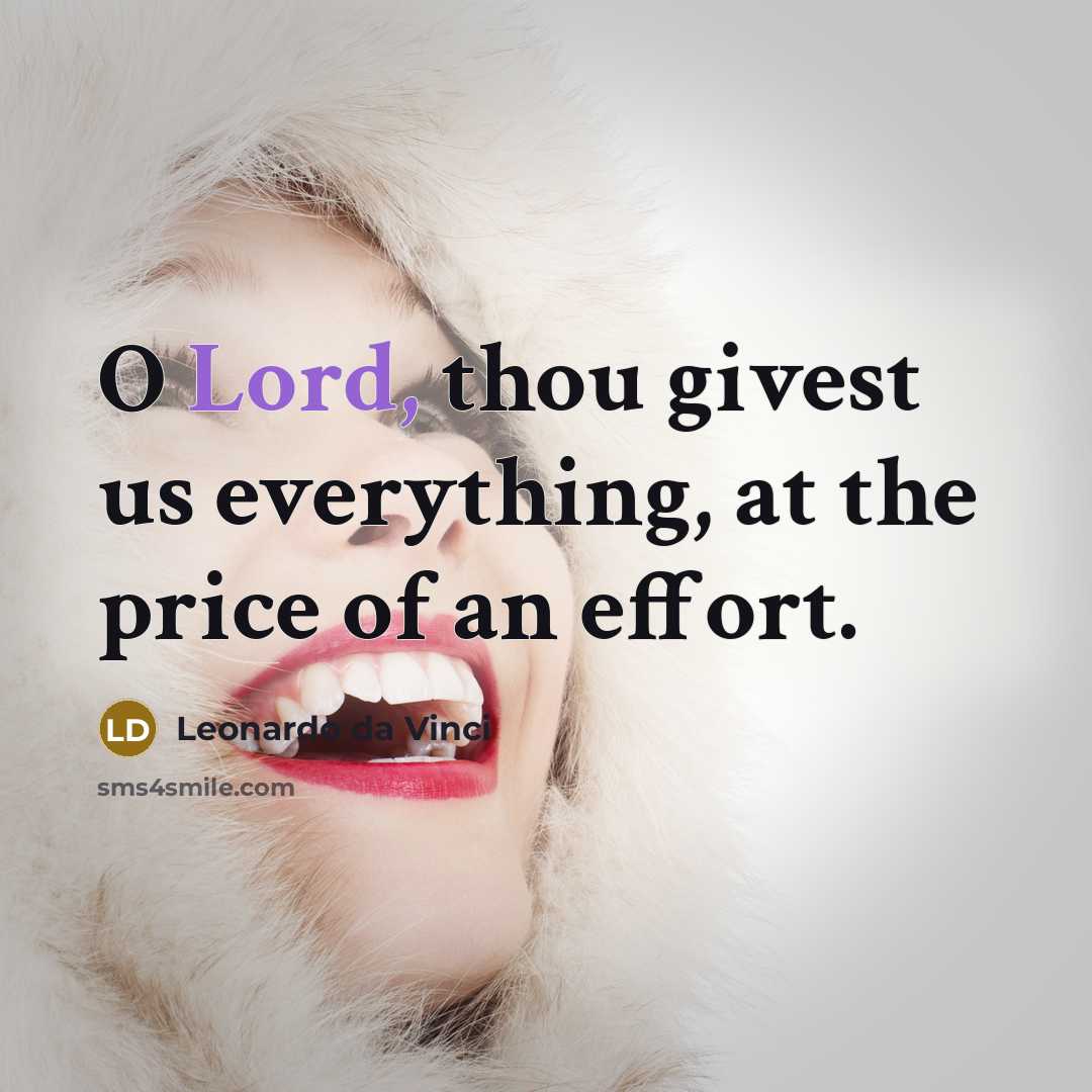 “O Lord, thou givest us everything, at the price of an effort.” quote by Leonardo da Vinci