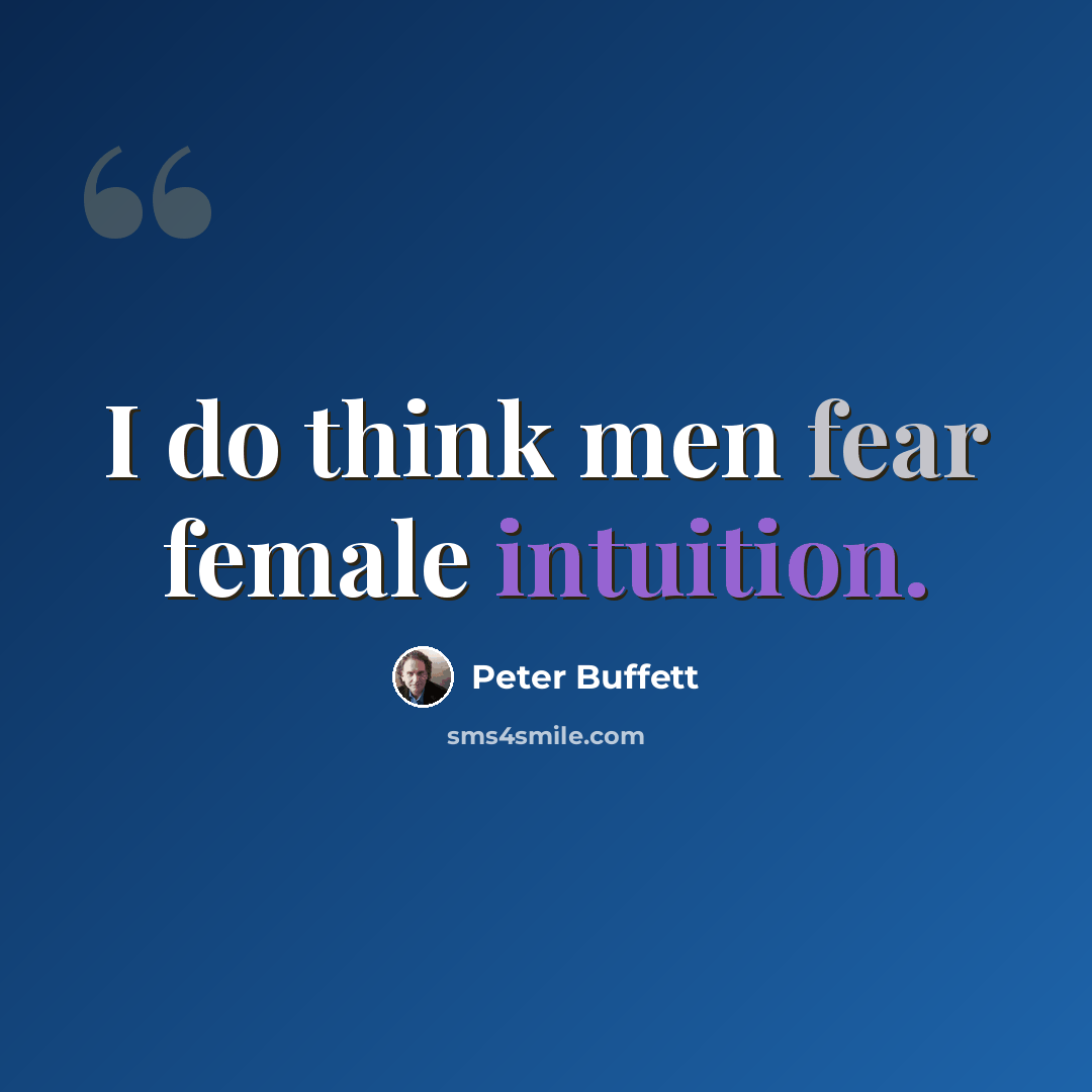 “I do think men fear female intuition.” quote by Peter Buffett