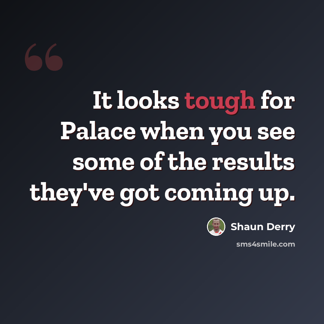 “It looks tough for Palace when you see some of the results they've got coming up.” quote by Shaun Derry