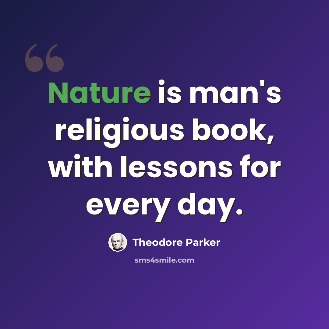 “Nature is man's religious book, with lessons for every day.” quote by Theodore Parker