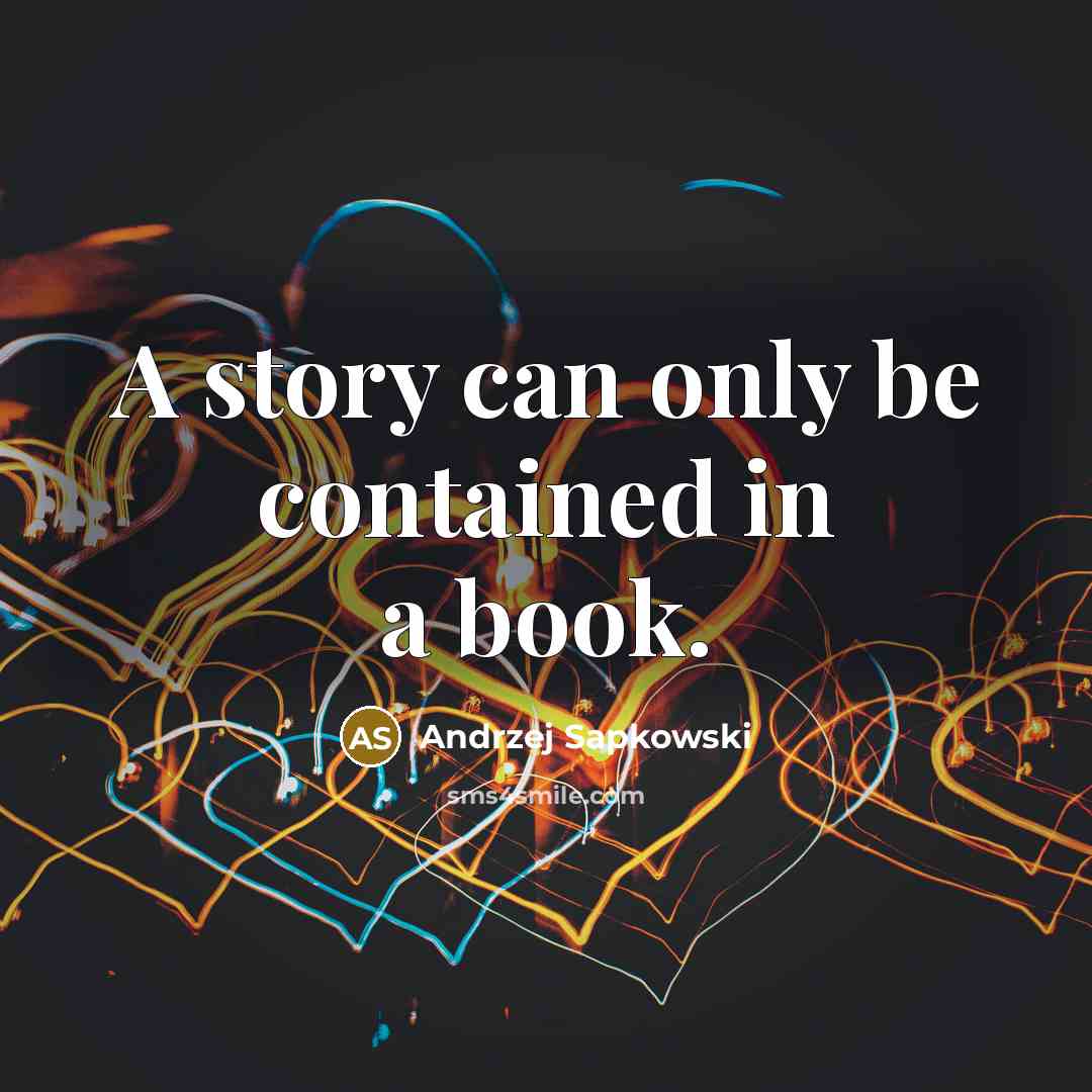 “A story can only be contained in a book.” quote by Andrzej Sapkowski