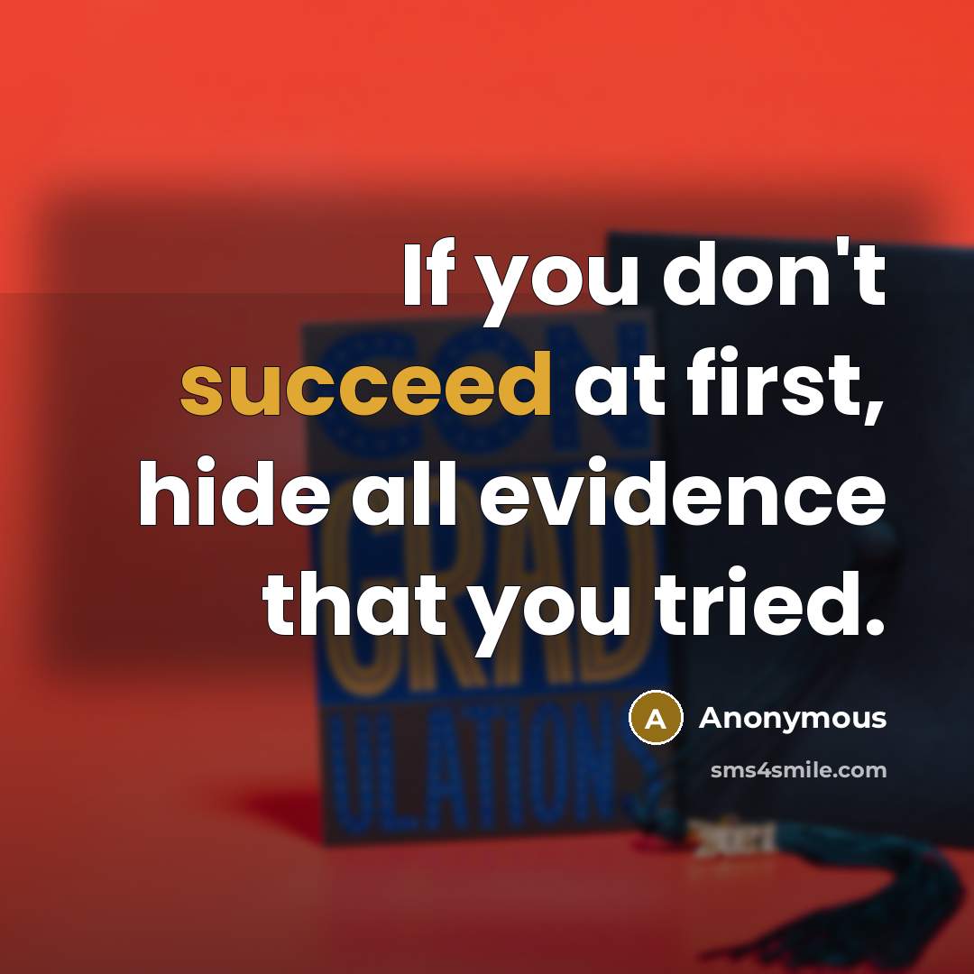 “If you don't succeed at first, hide all evidence that you tried.” quote by Anonymous