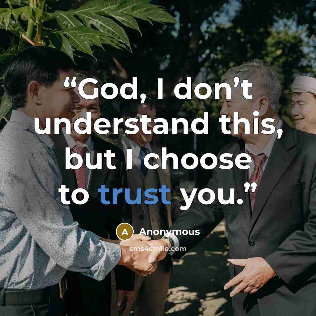 “God, I don’t understand this, but I choose to trust you.” quote by Anonymous