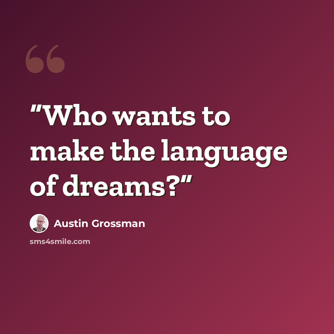 “Who wants to make the language of dreams?” quote by Austin Grossman