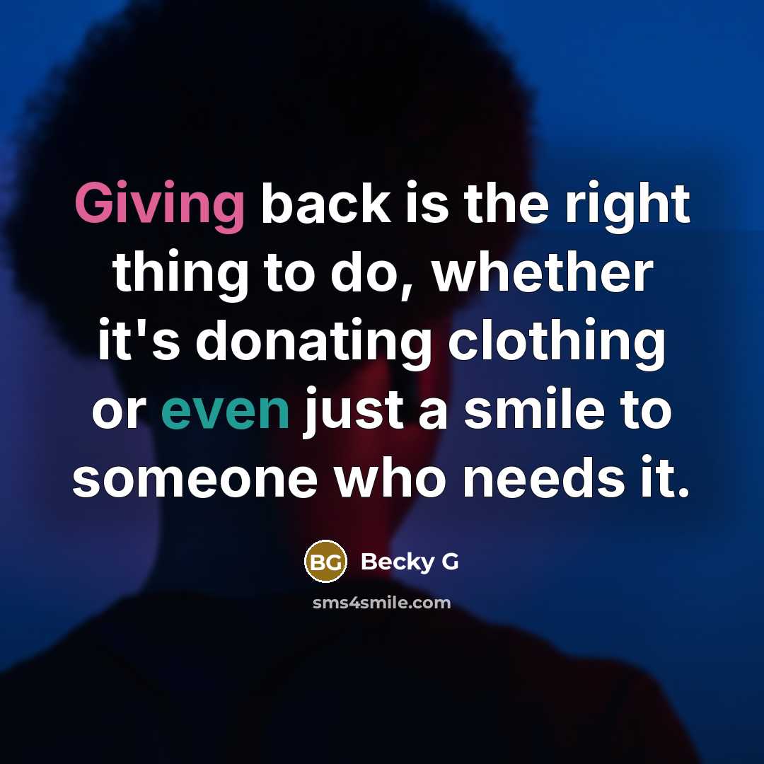 “Giving back is the right thing to do, whether it's donating clothing or even just a smile to someone who needs it.” quote by Becky G