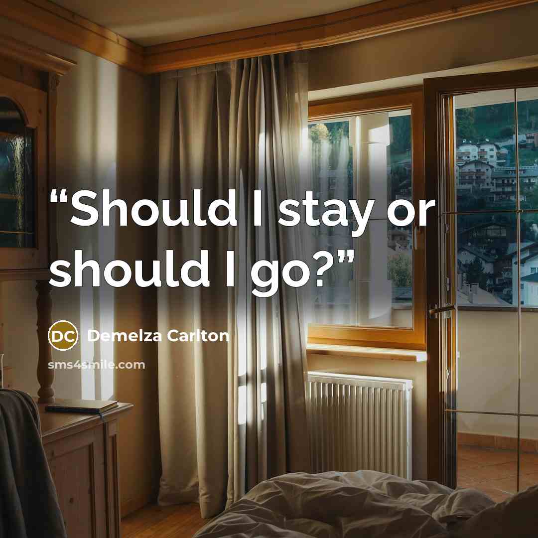 “Should I stay or should I go?” quote by Demelza Carlton