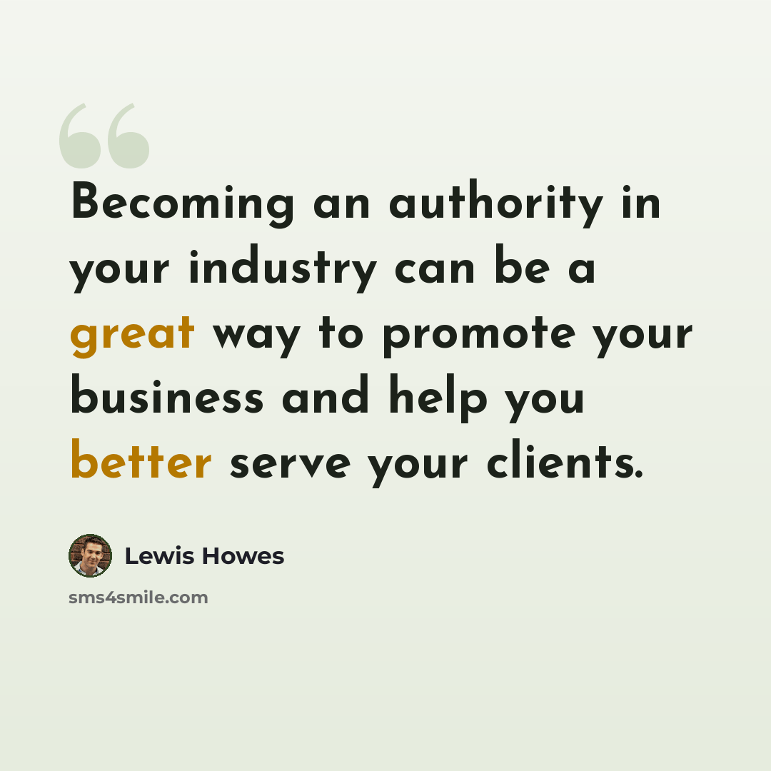 “Becoming an authority in your industry can be a great way to promote your business and help you better serve your clients.” quote by Lewis Howes