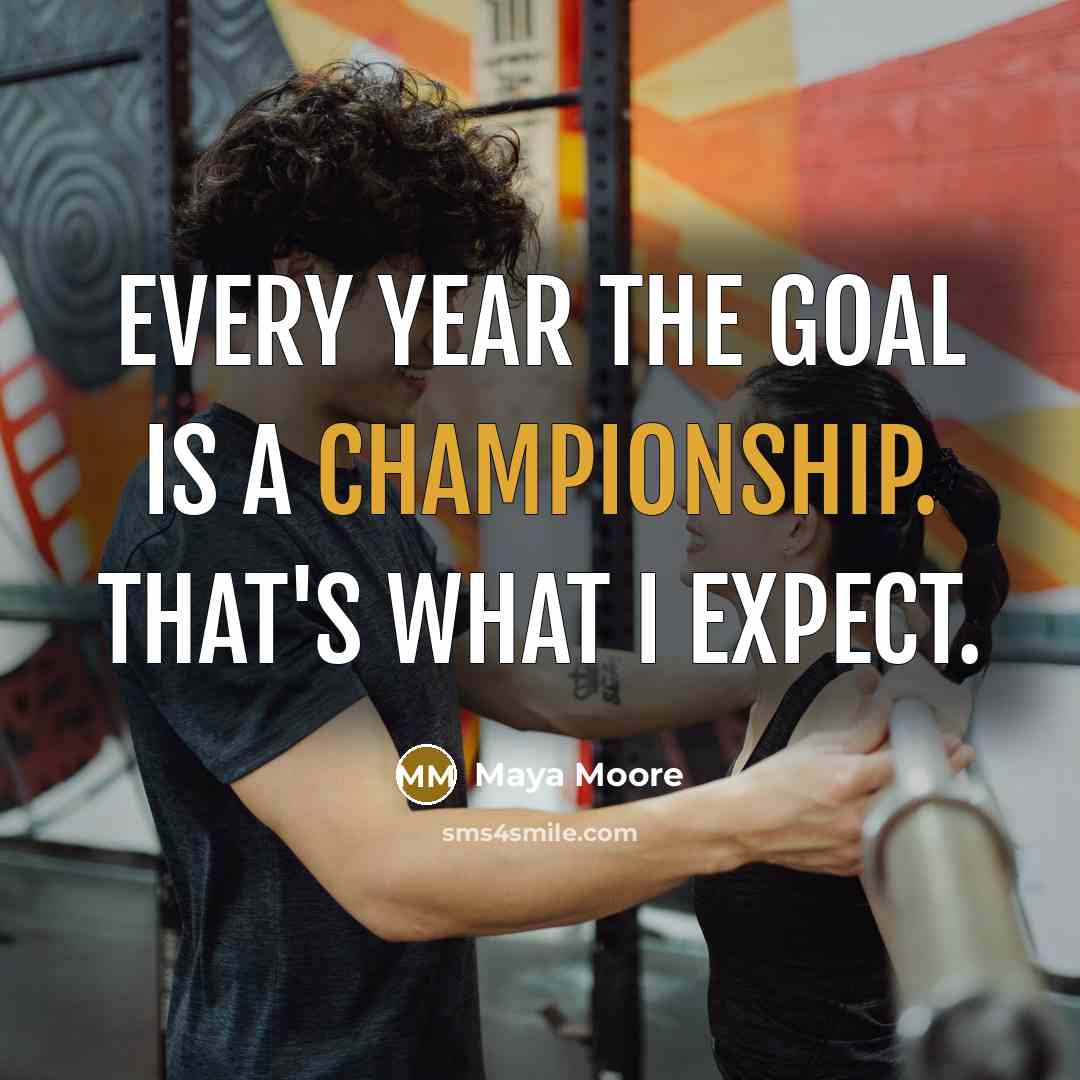 “Every year the goal is a championship. That's what I expect.” quote by Maya Moore