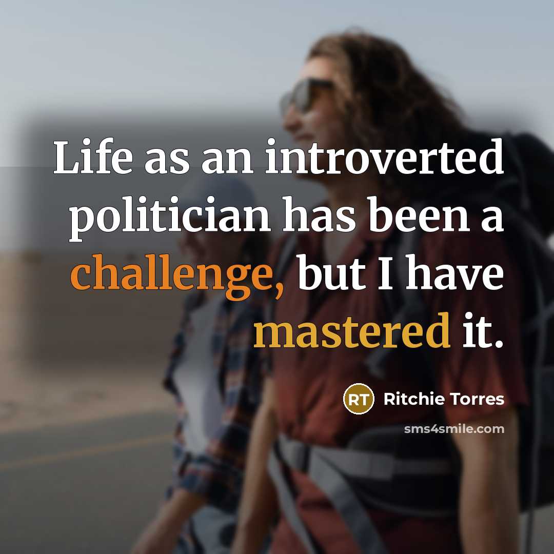 “Life as an introverted politician has been a challenge, but I have mastered it.” quote by Ritchie Torres
