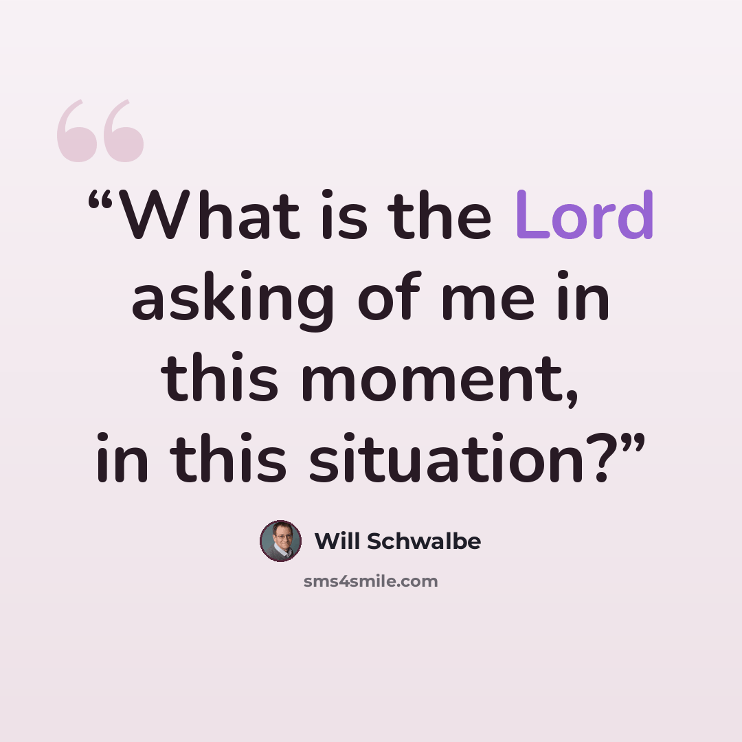 “What is the Lord asking of me in this moment, in this situation?” quote by Will Schwalbe