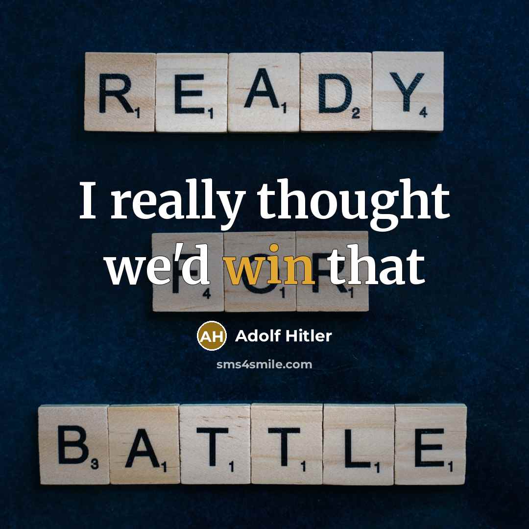 “I really thought we'd win that” quote by Adolf Hitler