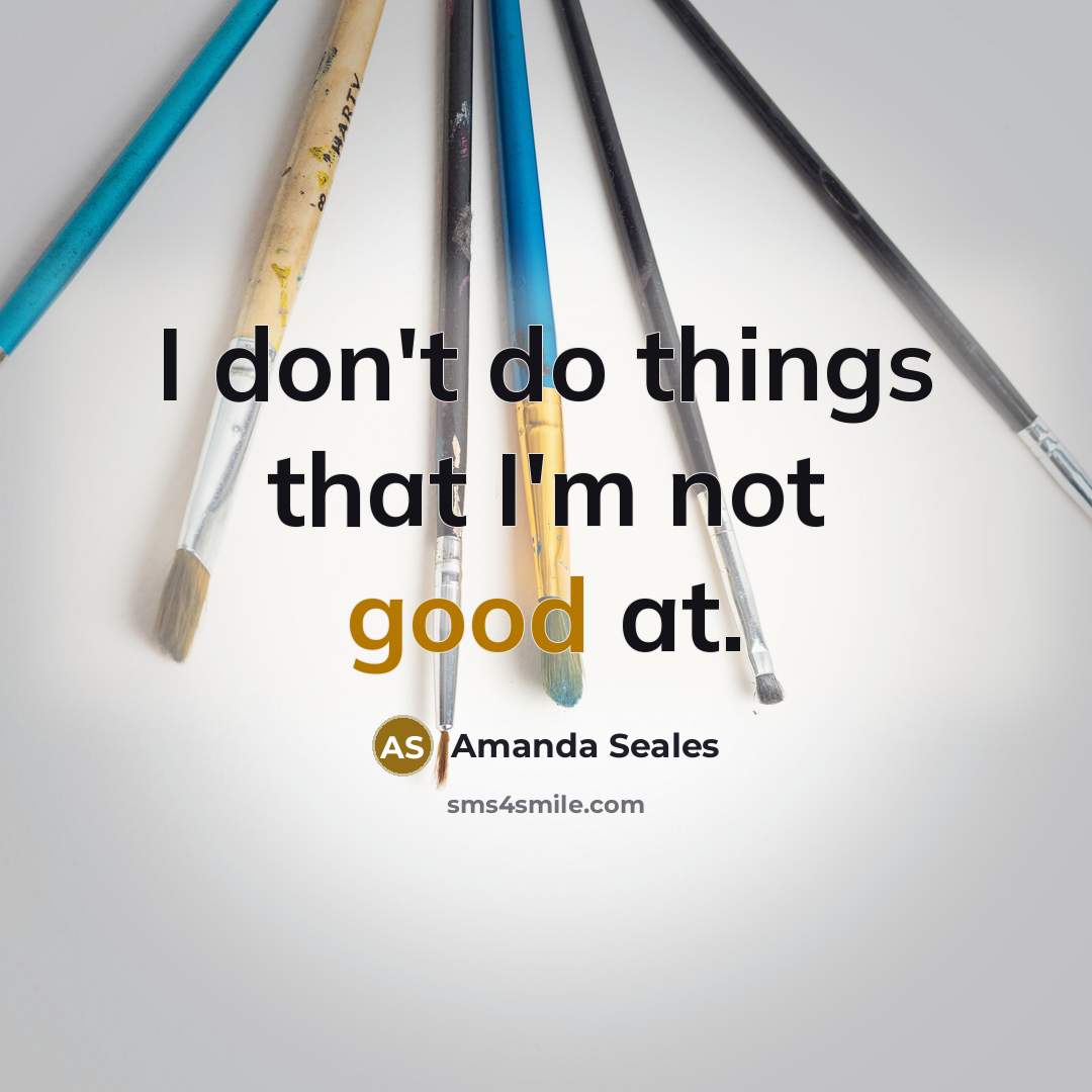 “I don't do things that I'm not good at.” quote by Amanda Seales