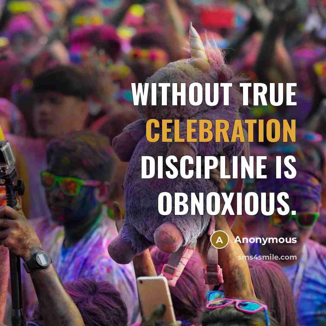 “Without true celebration discipline is obnoxious.” quote by Anonymous