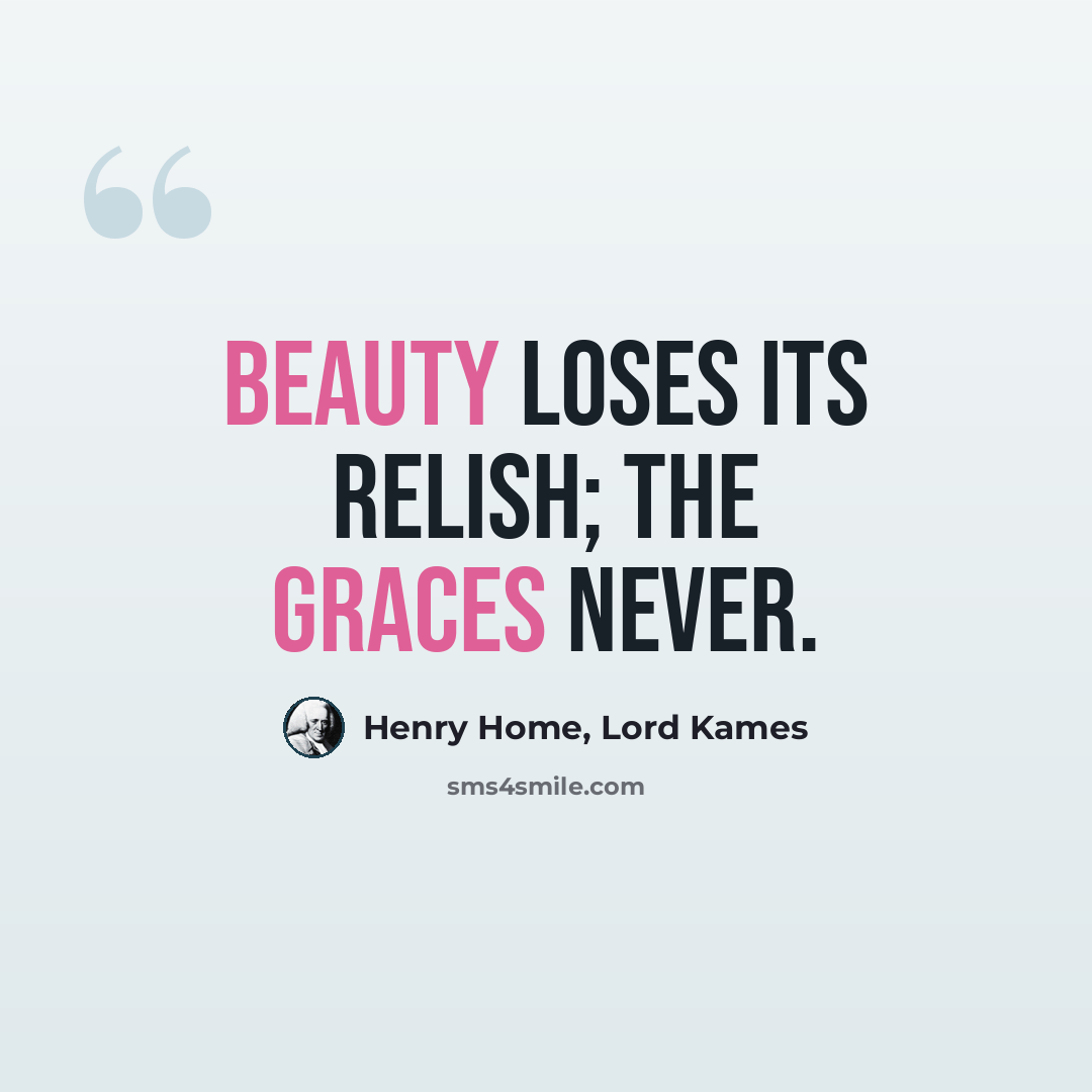 “Beauty loses its relish; the graces never.” quote by Henry Home, Lord Kames