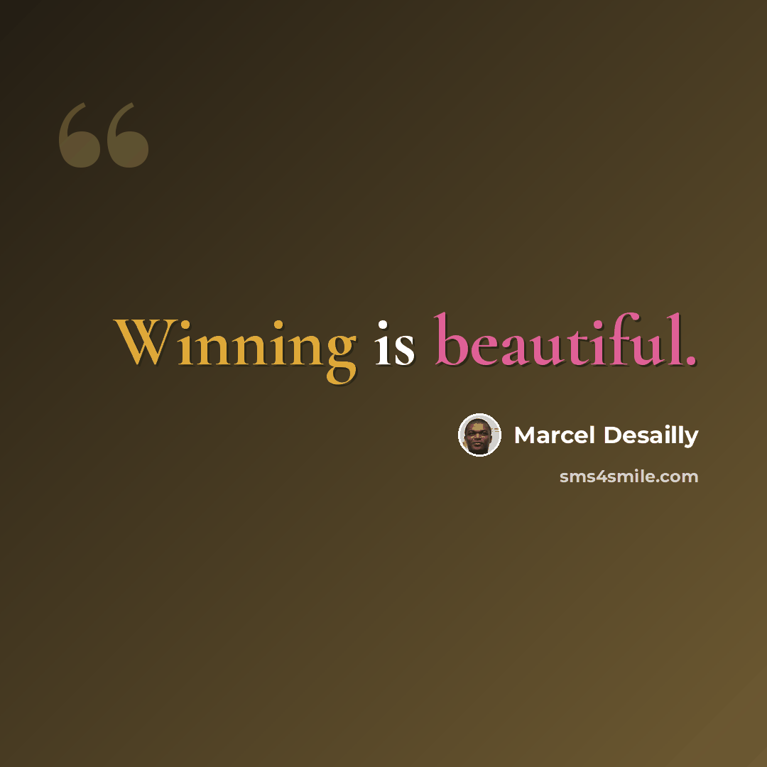 “Winning is beautiful.” quote by Marcel Desailly