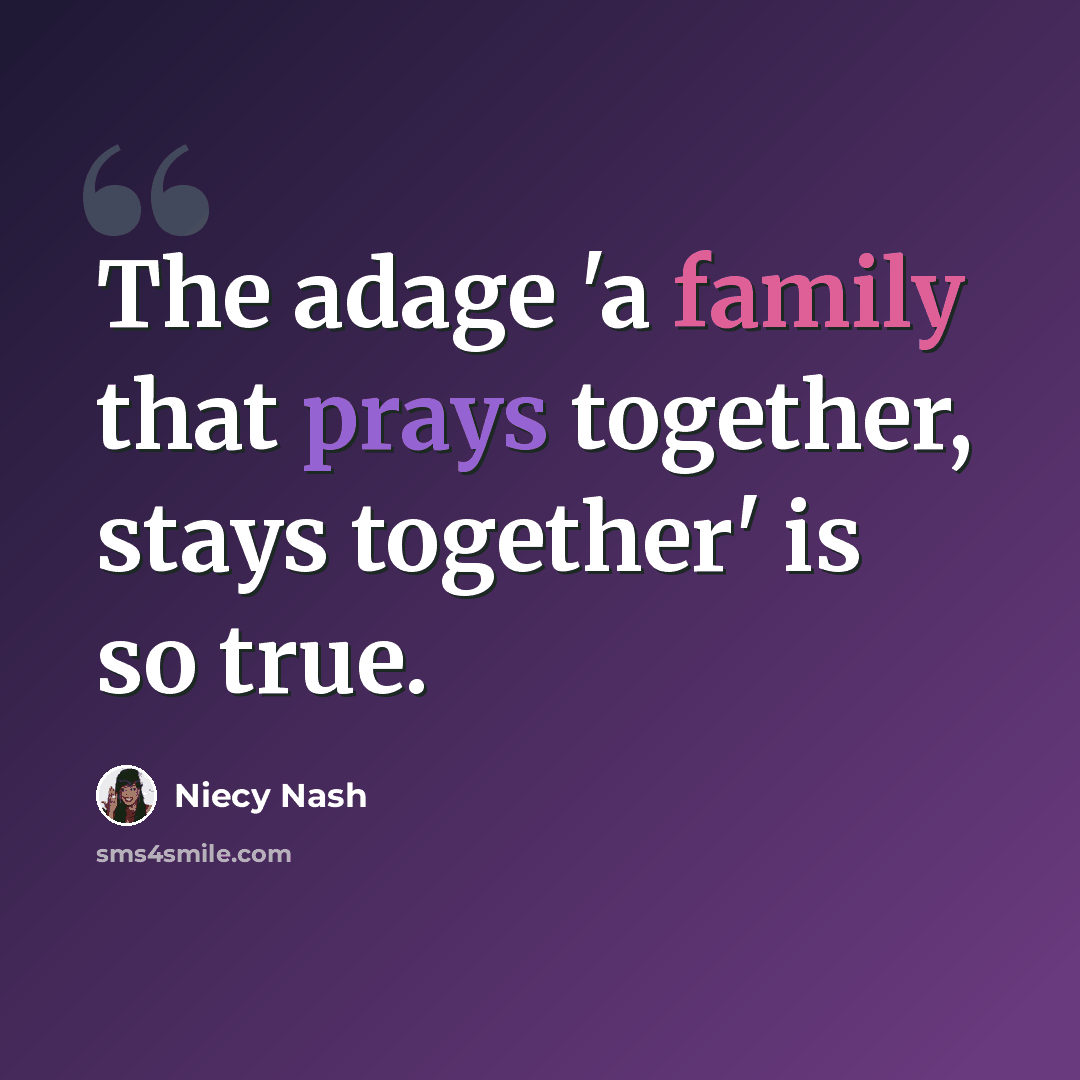 “The adage 'a family that prays together, stays together' is so true.” quote by Niecy Nash