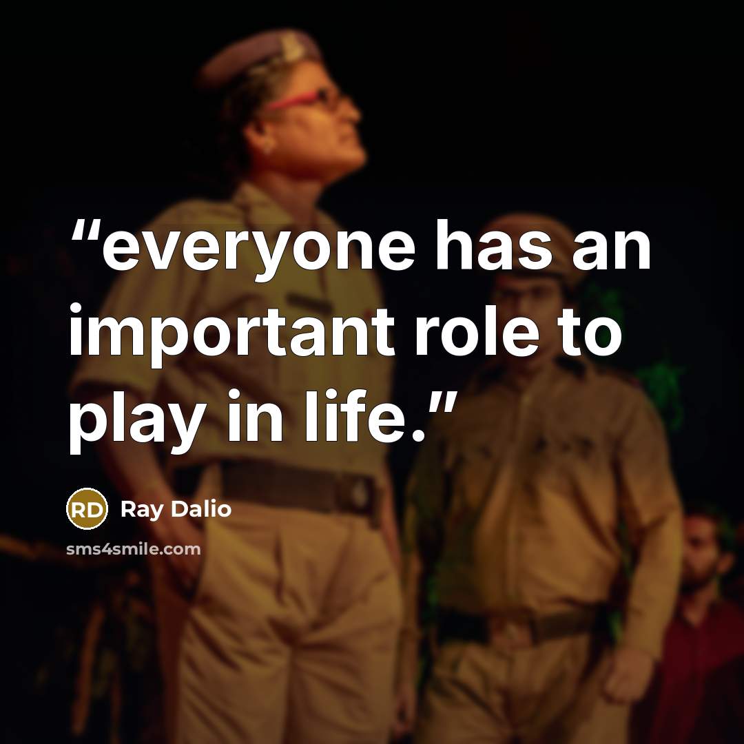 “everyone has an important role to play in life.” quote by Ray Dalio