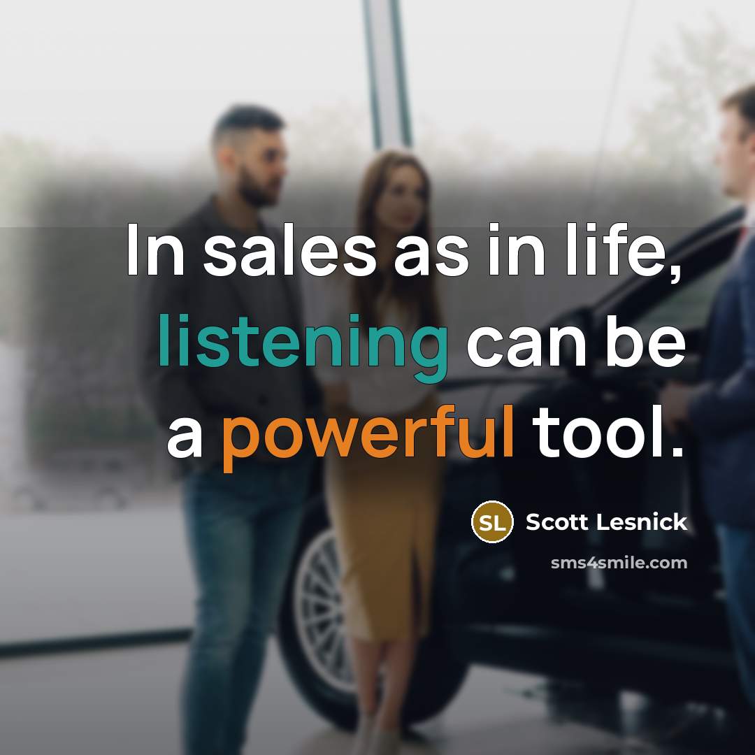 “In sales as in life, listening can be a powerful tool.” quote by Scott Lesnick