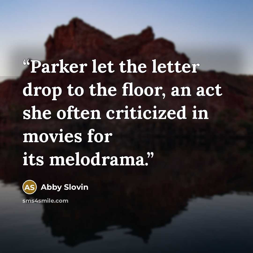 “Parker let the letter drop to the floor, an act she often criticized in movies for its melodrama.” quote by Abby Slovin