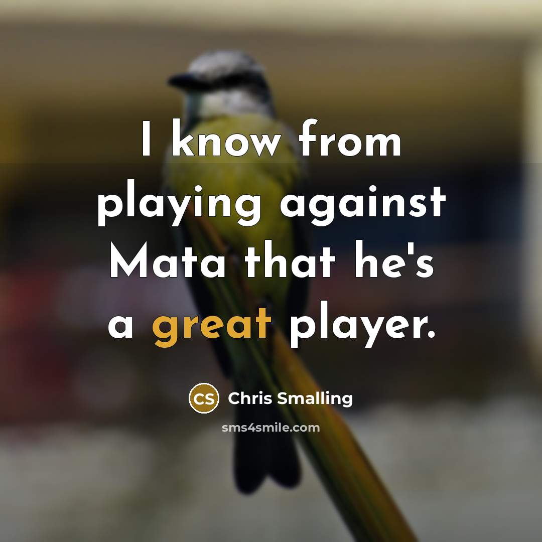 “I know from playing against Mata that he's a great player.” quote by Chris Smalling