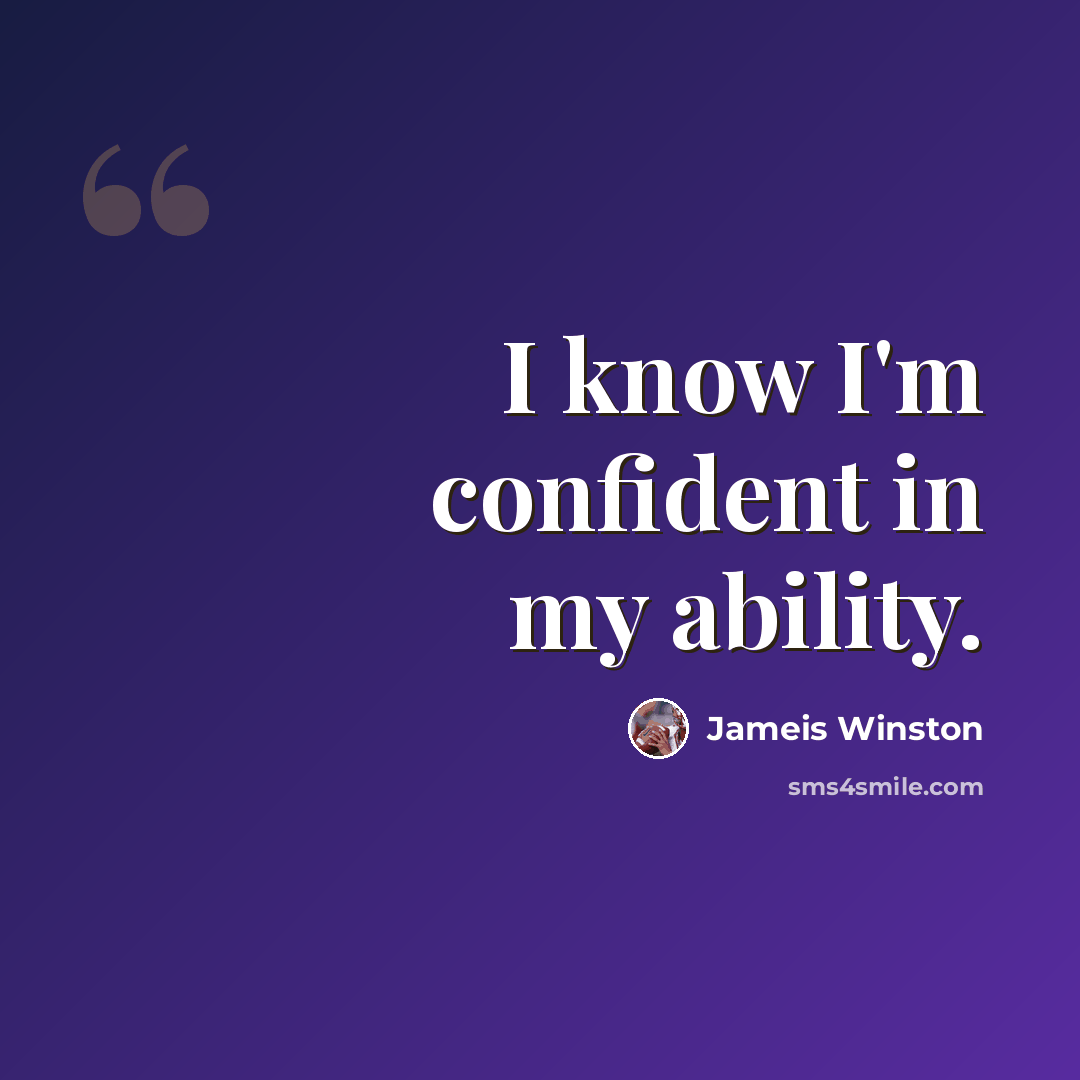 “I know I'm confident in my ability.” quote by Jameis Winston