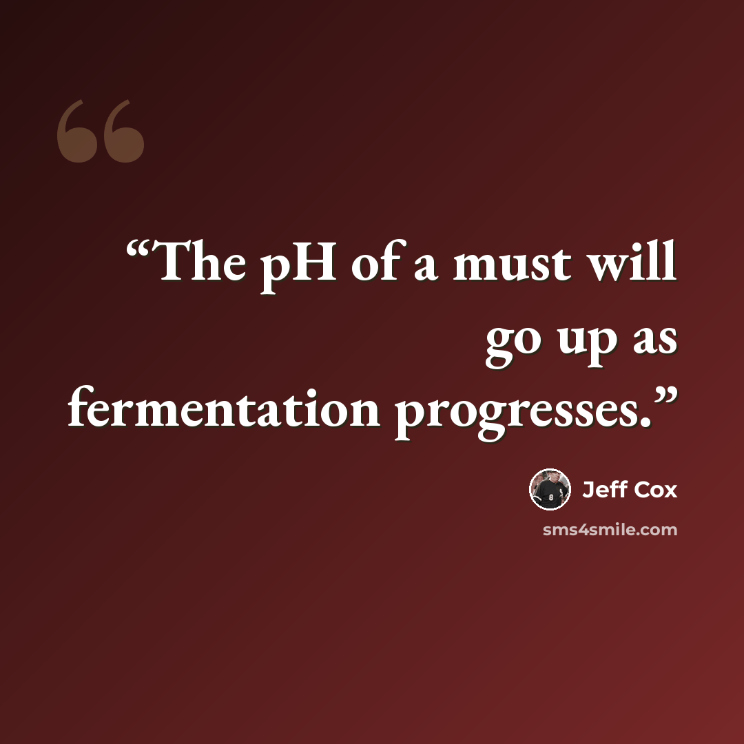 “The pH of a must will go up as fermentation progresses.” quote by Jeff Cox