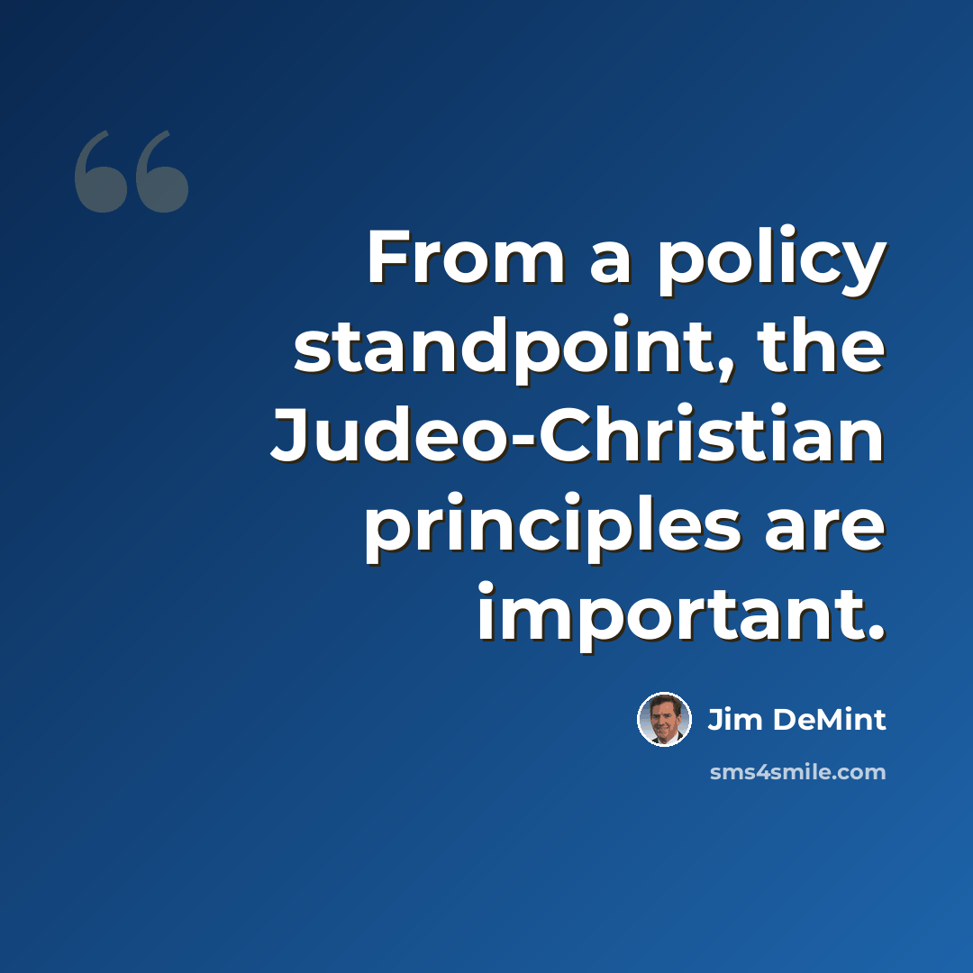 “From a policy standpoint, the Judeo-Christian principles are important.” quote by Jim DeMint