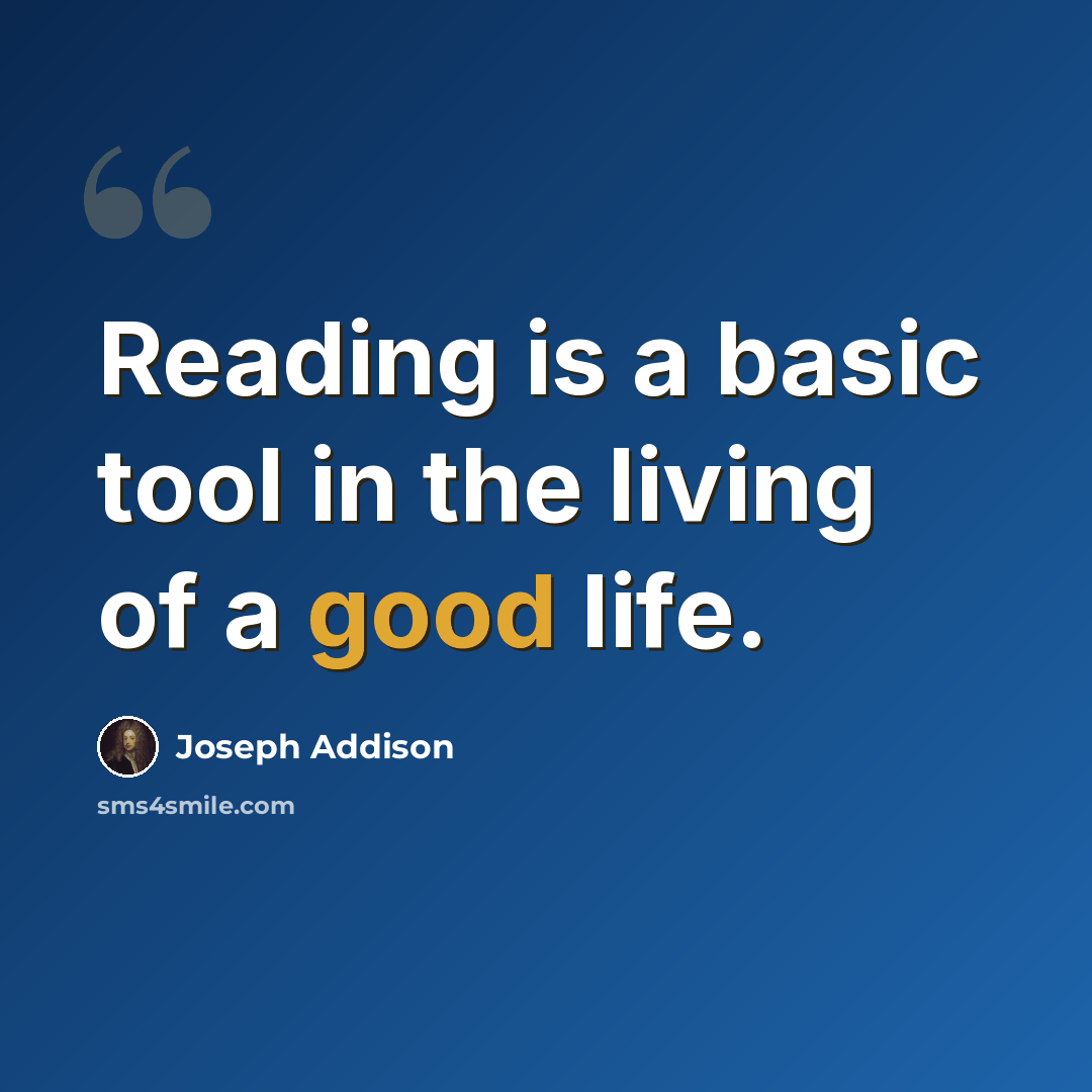 “Reading is a basic tool in the living of a good life.” quote by Joseph Addison
