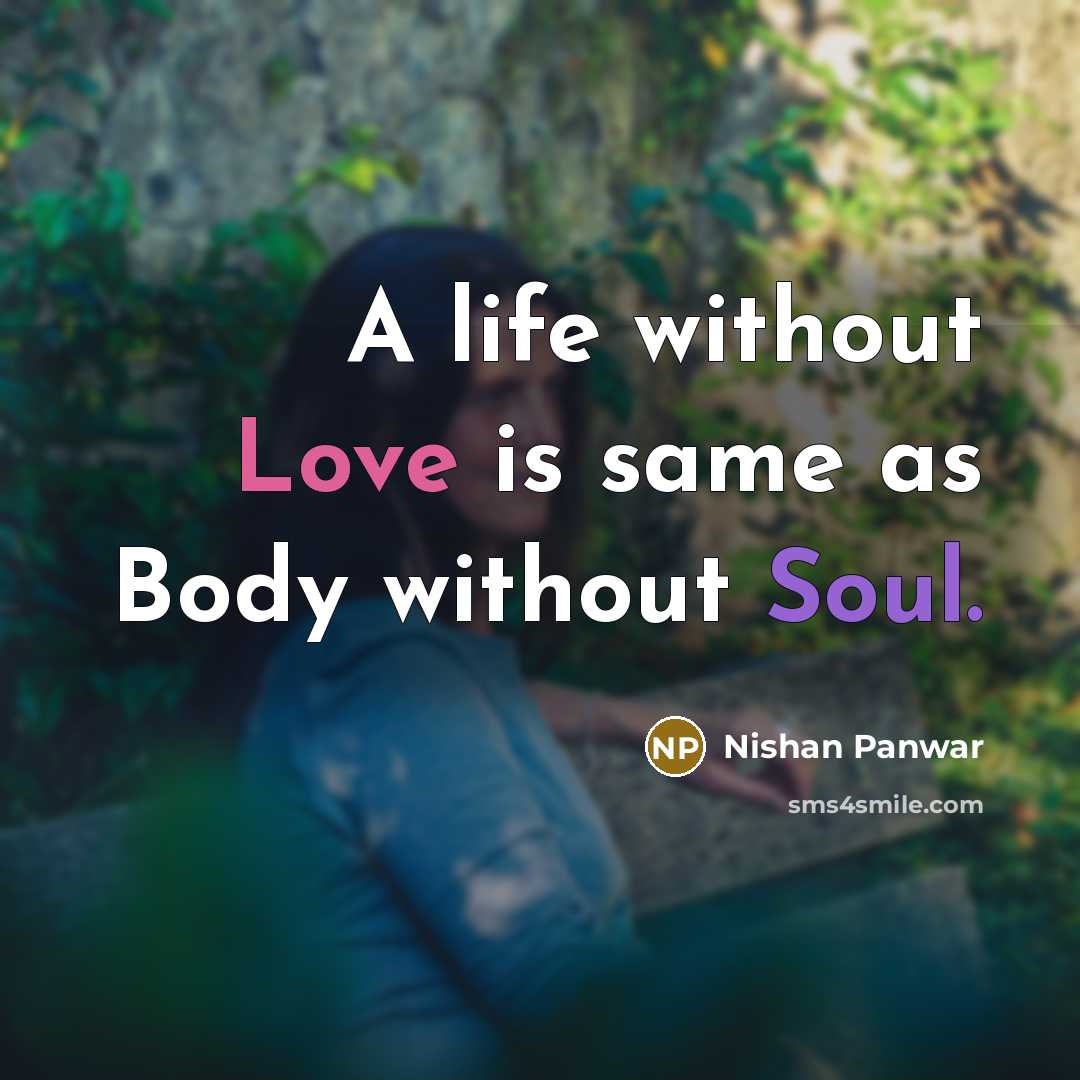 “A life without Love is same as Body without Soul.” quote by Nishan Panwar