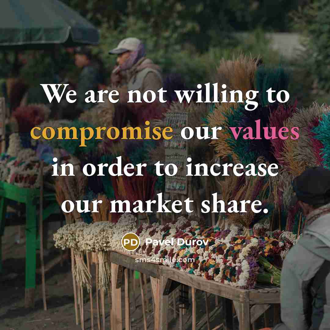 “We are not willing to compromise our values in order to increase our market share.” quote by Pavel Durov