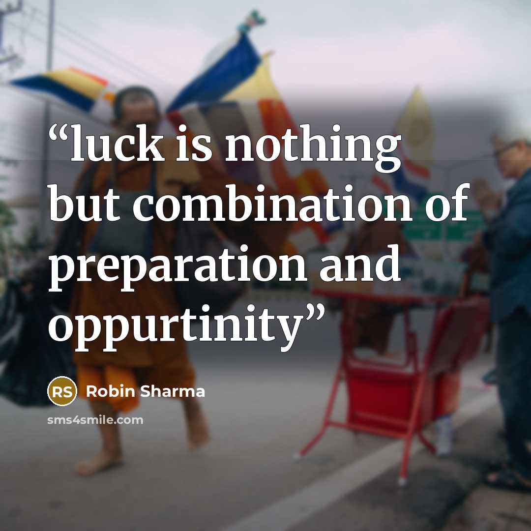 “luck is nothing but combination of preparation and oppurtinity” quote by Robin Sharma