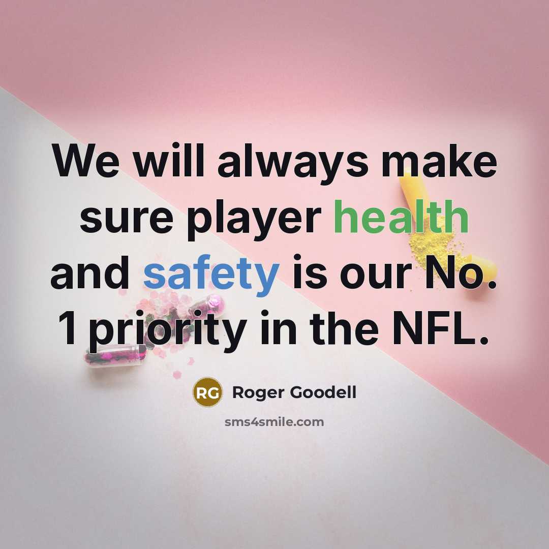 “We will always make sure player health and safety is our No. 1 priority in the NFL.” quote by Roger Goodell