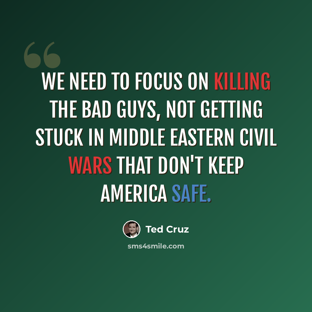 “We need to focus on killing the bad guys, not getting stuck in Middle Eastern civil wars that don't keep America safe.” quote by Ted Cruz