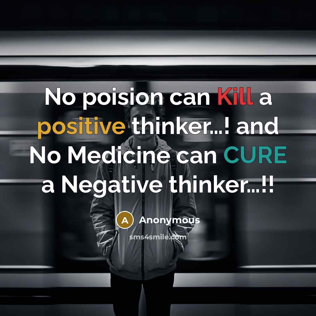 “No poision can Kill a positive thinker…! and No Medicine can CURE a Negative thinker…!!” quote by Anonymous