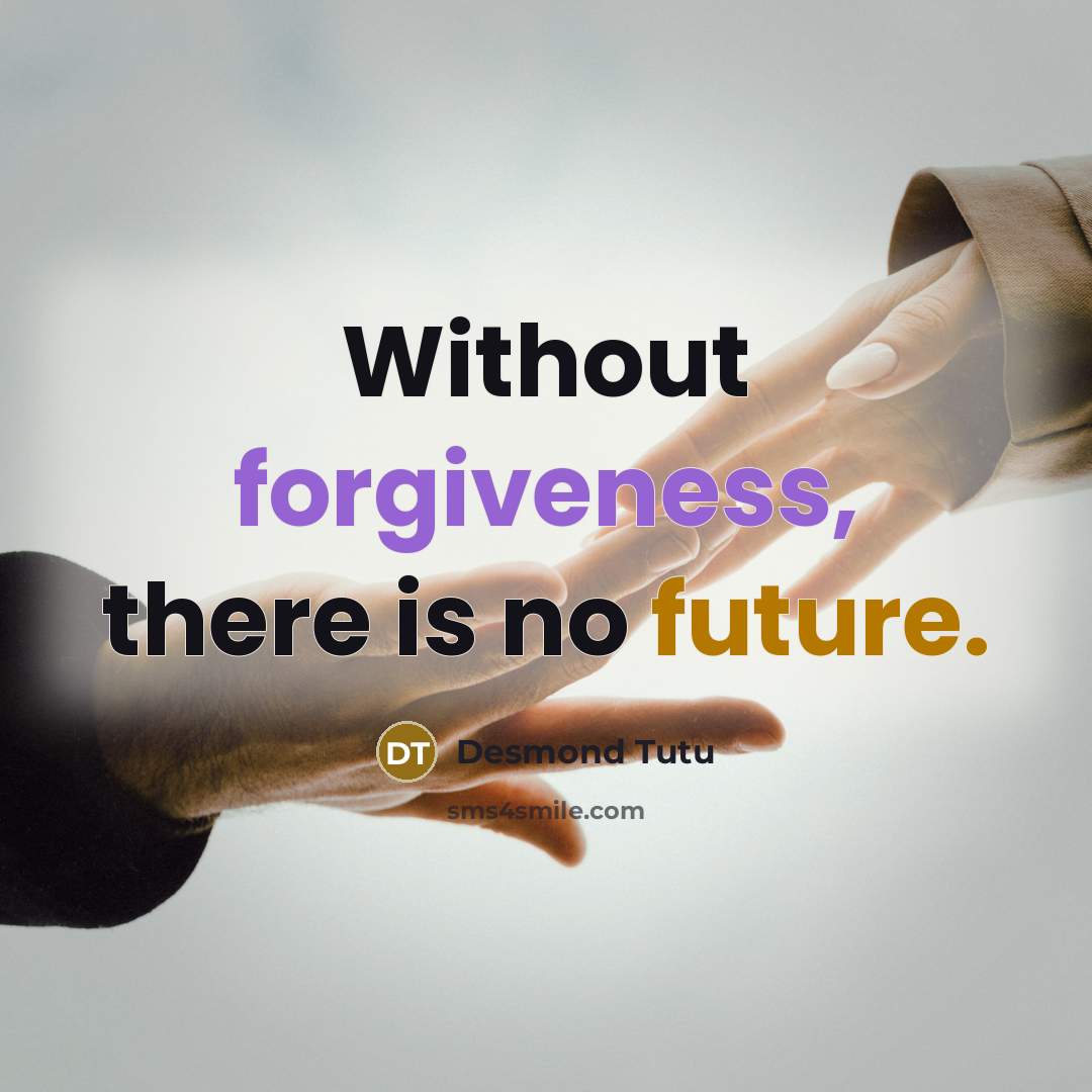 “Without forgiveness, there is no future.” quote by Desmond Tutu