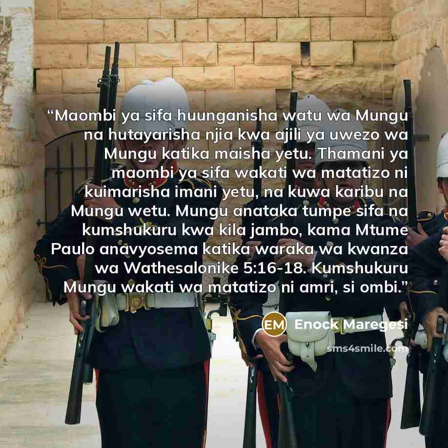 “Maombi ya sifa huunganisha watu wa Mungu na hutayarisha njia kwa ajili ya uwezo wa Mungu katika maisha yetu. Thamani ya maombi ya sifa wakati wa matatizo ni kuimarisha imani yetu, na kuwa karibu na Mungu wetu. Mungu anataka tumpe sifa na kumshukuru kwa kila jambo, kama Mtume Paulo anavyosema…” quote by Enock Maregesi