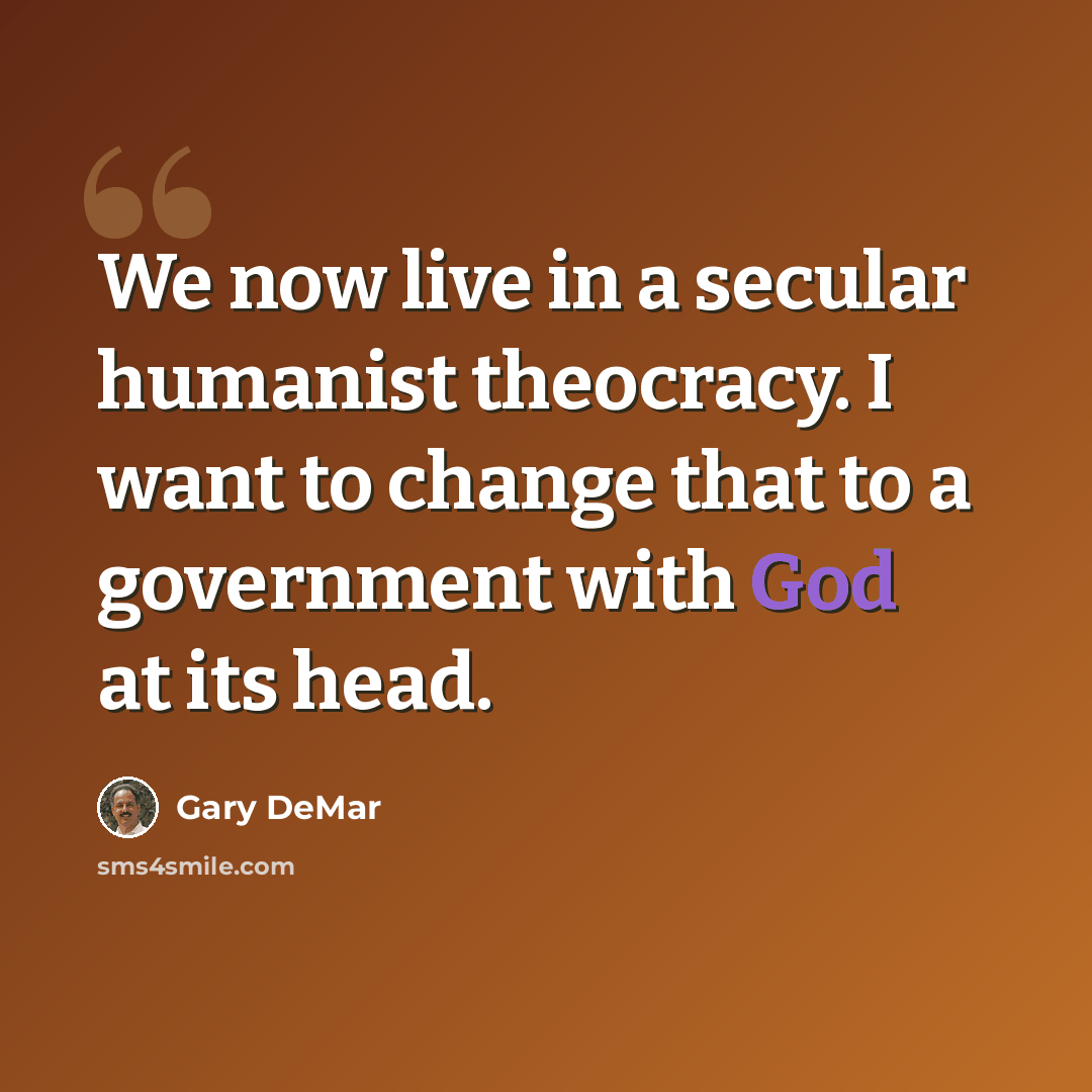 “We now live in a secular humanist theocracy. I want to change that to a government with God at its head.” quote by Gary DeMar