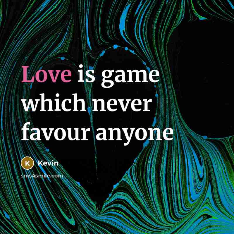 “Love is game which never favour anyone” quote by Kevin