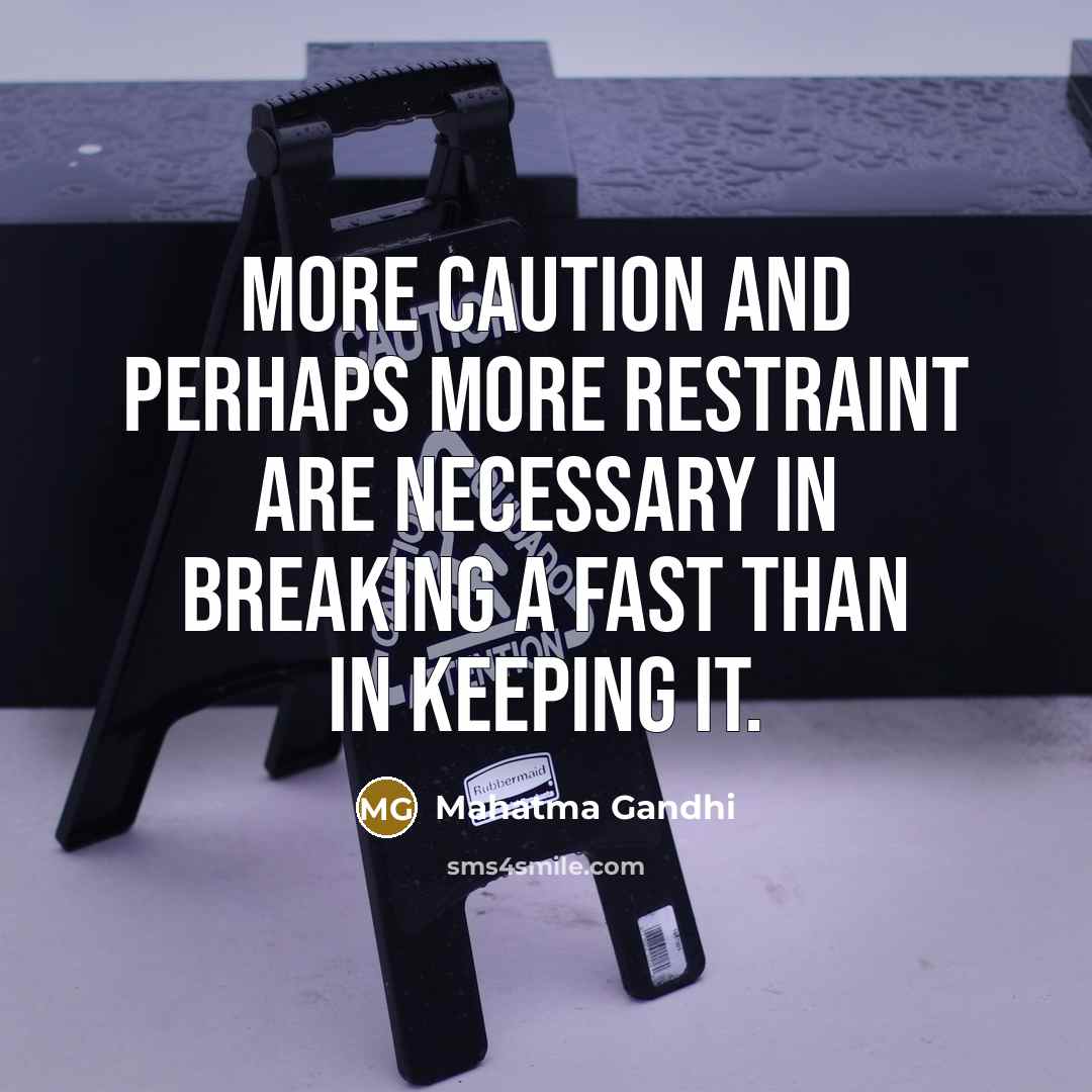 “More caution and perhaps more restraint are necessary in breaking a fast than in keeping it.” quote by Mahatma Gandhi