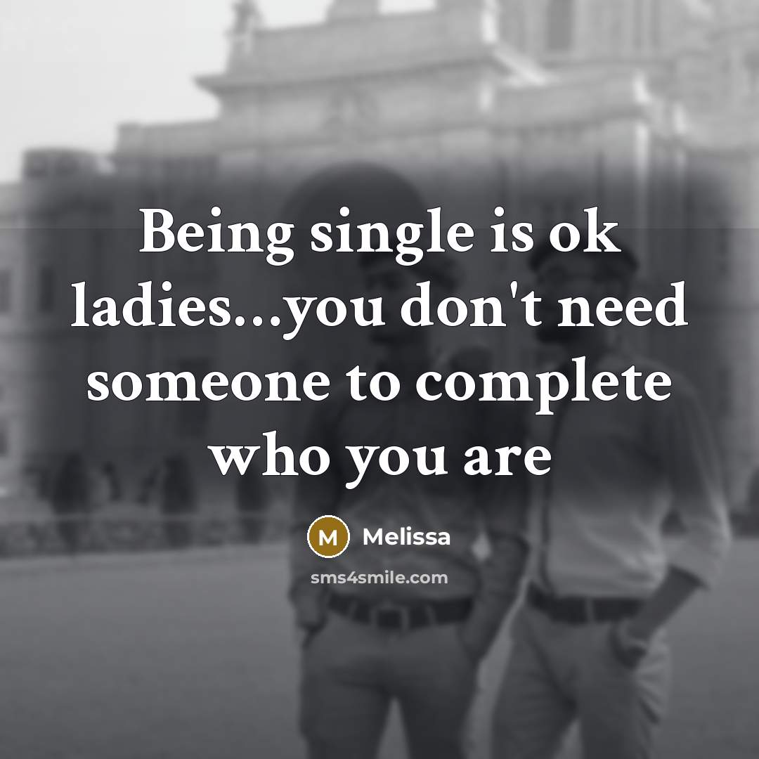 “Being single is ok ladies…you don't need someone to complete who you are” quote by Melissa