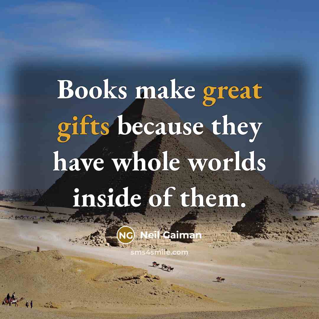 “Books make great gifts because they have whole worlds inside of them.” quote by Neil Gaiman