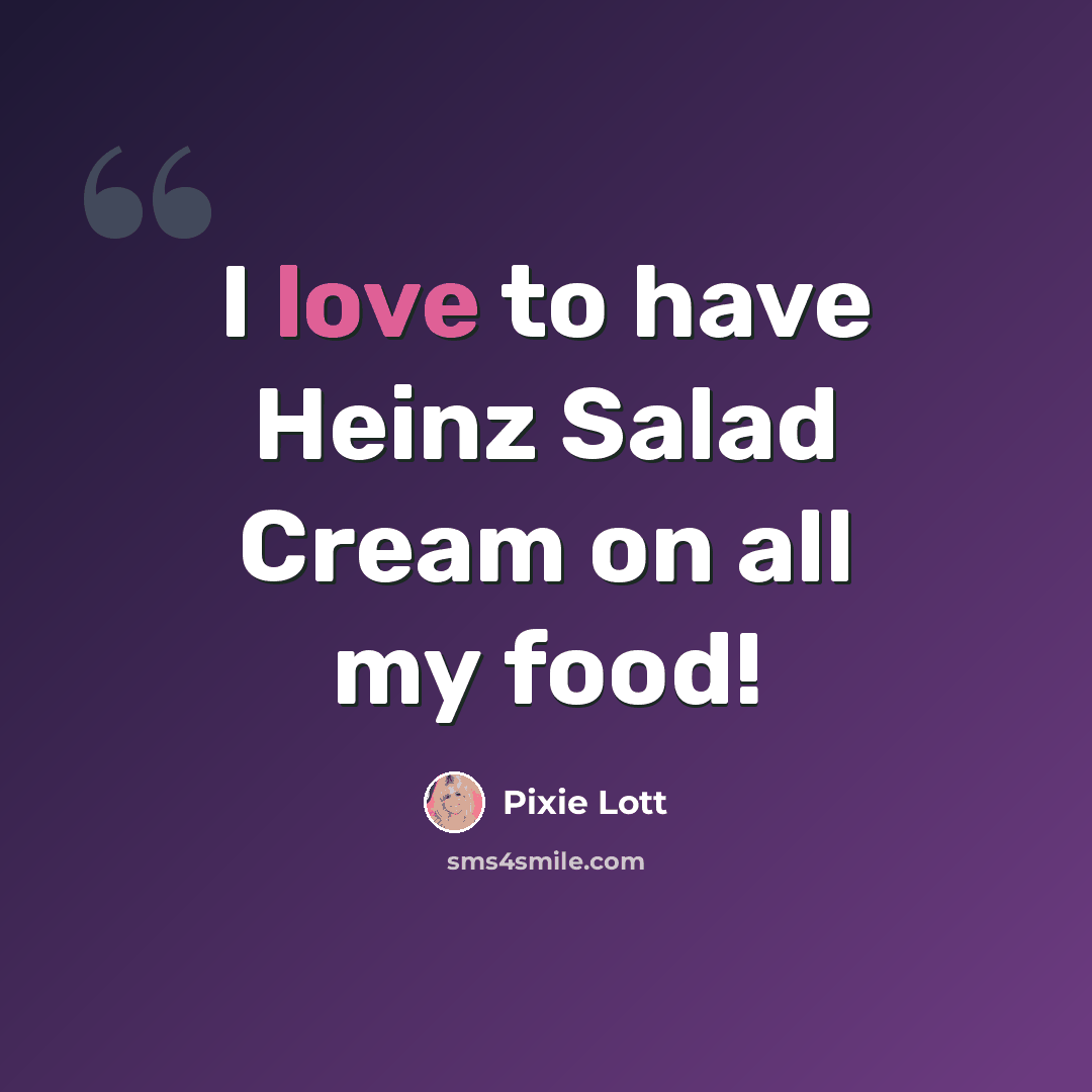 “I love to have Heinz Salad Cream on all my food!” quote by Pixie Lott